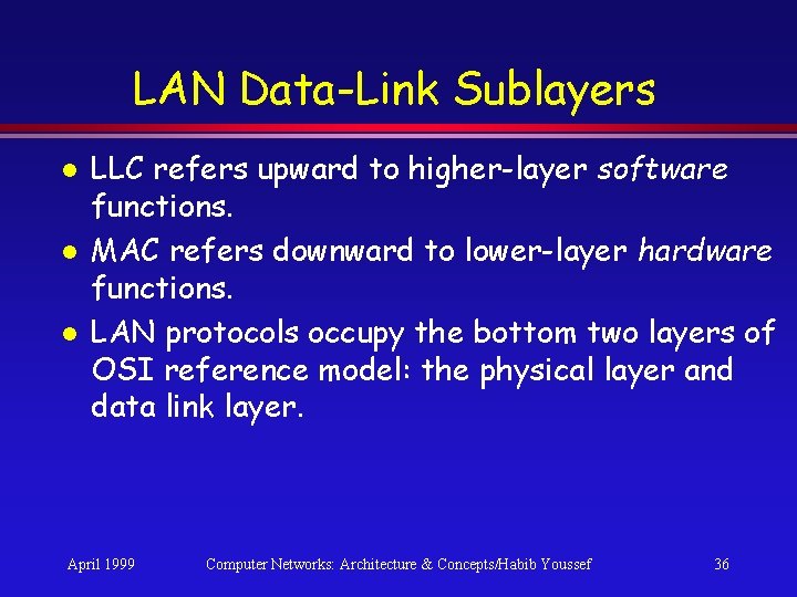 LAN Data-Link Sublayers l l l LLC refers upward to higher-layer software functions. MAC LAN Data-Link Sublayers l l l LLC refers upward to higher-layer software functions. MAC