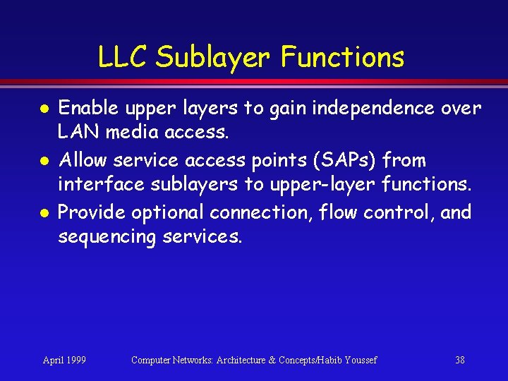 LLC Sublayer Functions l l l Enable upper layers to gain independence over LAN LLC Sublayer Functions l l l Enable upper layers to gain independence over LAN