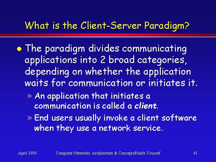 What is the Client-Server Paradigm? l The paradigm divides communicating applications into 2 broad What is the Client-Server Paradigm? l The paradigm divides communicating applications into 2 broad