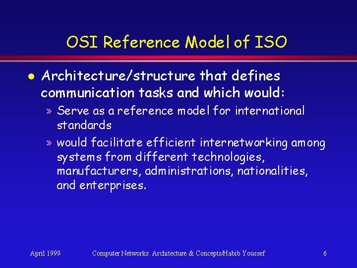 OSI Reference Model of ISO l Architecture/structure that defines communication tasks and which would: OSI Reference Model of ISO l Architecture/structure that defines communication tasks and which would: