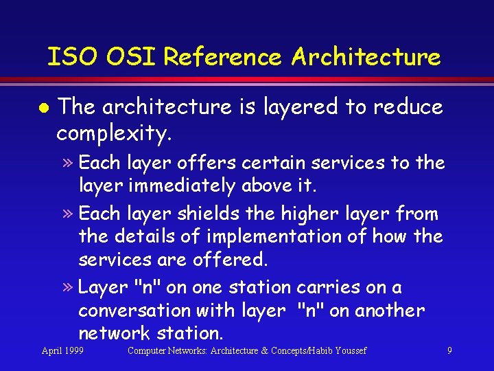 ISO OSI Reference Architecture l The architecture is layered to reduce complexity. » Each ISO OSI Reference Architecture l The architecture is layered to reduce complexity. » Each