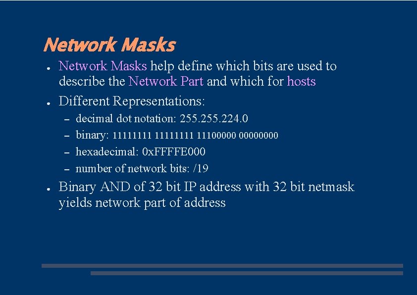Network Masks ● ● Network Masks help define which bits are used to describe