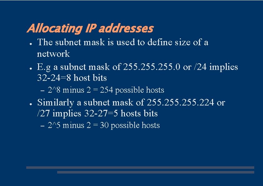 Allocating IP addresses ● ● The subnet mask is used to define size of