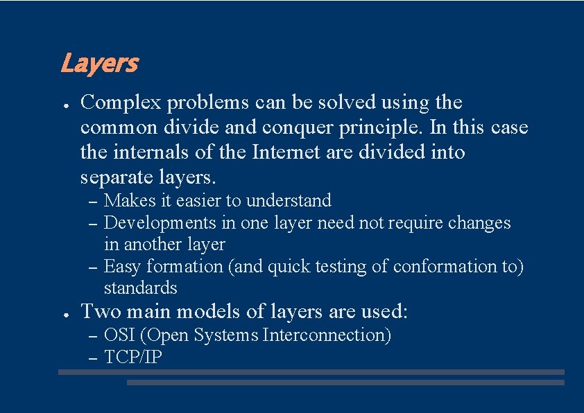 Layers ● Complex problems can be solved using the common divide and conquer principle.