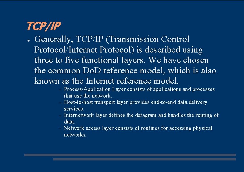 TCP/IP ● Generally, TCP/IP (Transmission Control Protocol/Internet Protocol) is described using three to five