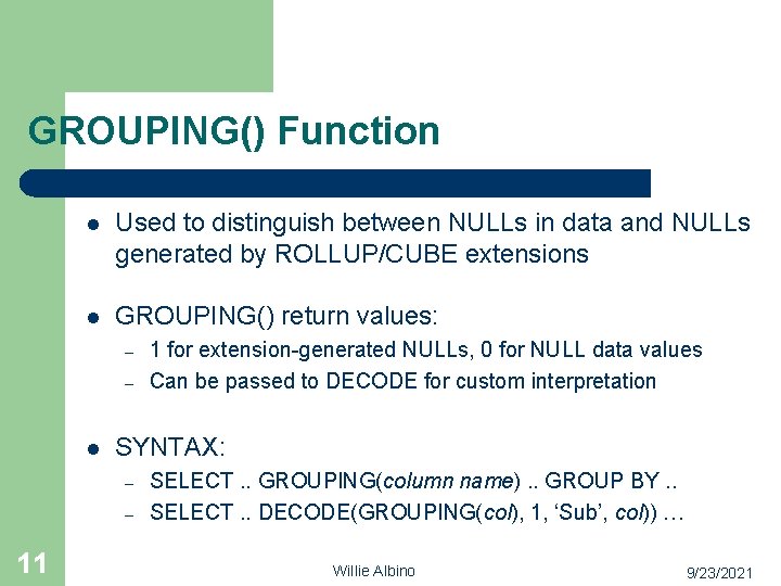 GROUPING() Function l Used to distinguish between NULLs in data and NULLs generated by
