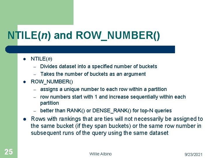 NTILE(n) and ROW_NUMBER() l l l 25 NTILE(n) – Divides dataset into a specified