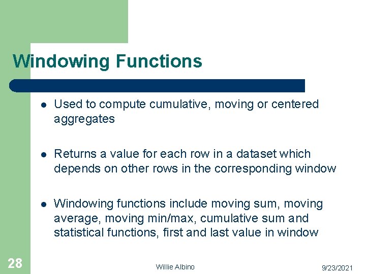Windowing Functions 28 l Used to compute cumulative, moving or centered aggregates l Returns