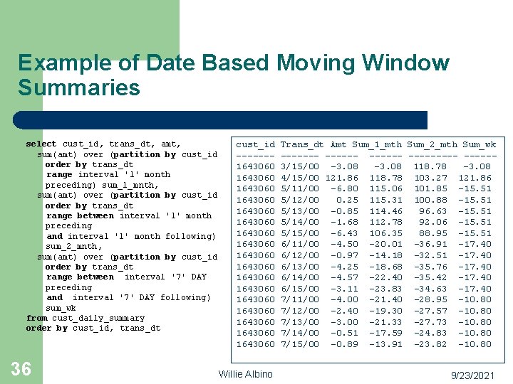 Example of Date Based Moving Window Summaries select cust_id, trans_dt, amt, sum(amt) over (partition