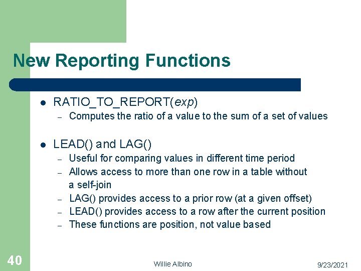 New Reporting Functions l RATIO_TO_REPORT(exp) – l LEAD() and LAG() – – – 40