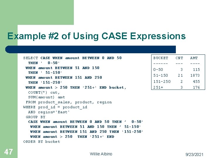 Example #2 of Using CASE Expressions SELECT CASE WHEN amount BETWEEN 0 AND 50