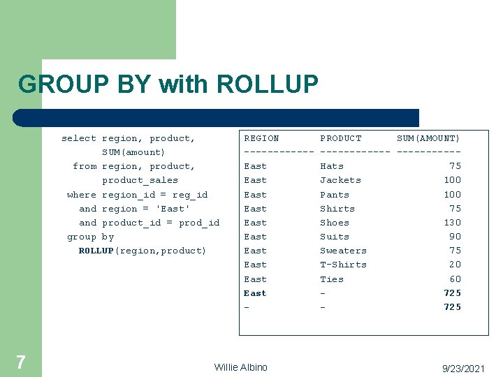 GROUP BY with ROLLUP select region, product, SUM(amount) from region, product_sales where region_id =