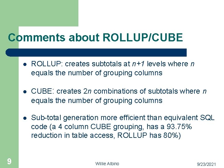 Comments about ROLLUP/CUBE 9 l ROLLUP: creates subtotals at n+1 levels where n equals