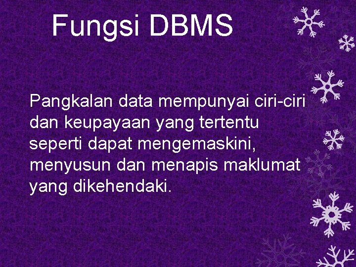 Fungsi DBMS Pangkalan data mempunyai ciri-ciri dan keupayaan yang tertentu seperti dapat mengemaskini, menyusun