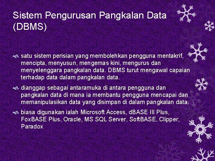 Sistem Pengurusan Pangkalan Data (DBMS) satu sistem perisian yang membolehkan pengguna mentakrif, mencipta, menyusun,