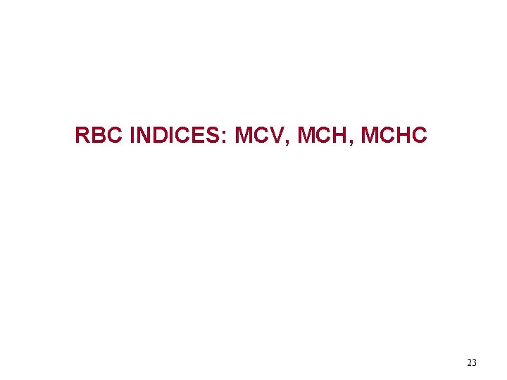 RBC INDICES: MCV, MCHC 23 