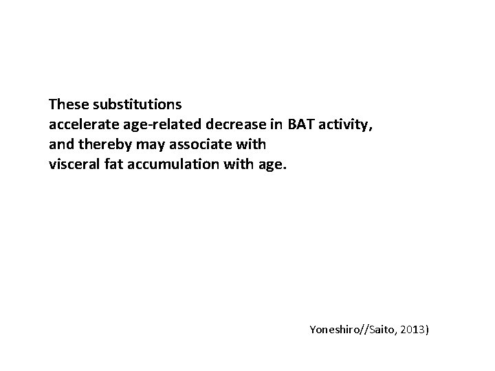 These substitutions accelerate age-related decrease in BAT activity, and thereby may associate with visceral
