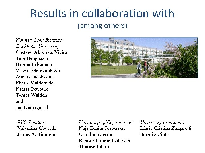 Results in collaboration with (among others) Wenner-Gren Institute Stockholm University Gustavo Abreu de Vieira