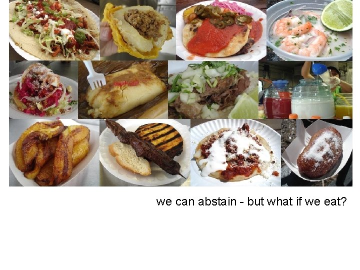 we can abstain - but what if we eat? 