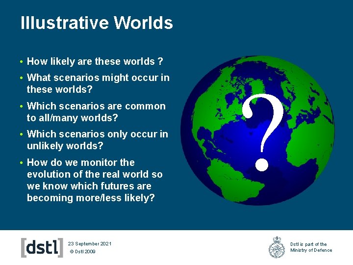 Illustrative Worlds • How likely are these worlds ? • What scenarios might occur