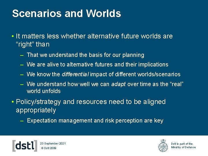 Scenarios and Worlds • It matters less whether alternative future worlds are “right” than