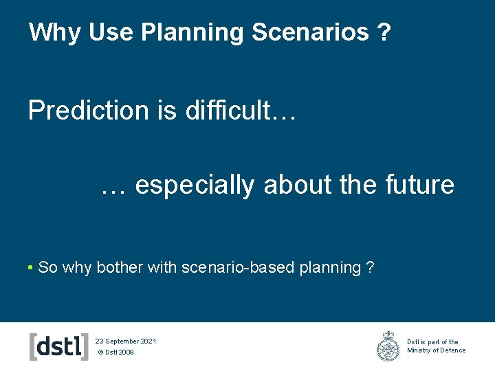 Why Use Planning Scenarios ? Prediction is difficult… … especially about the future •