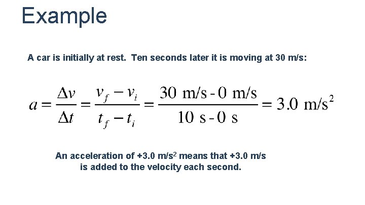 Example A car is initially at rest. Ten seconds later it is moving at