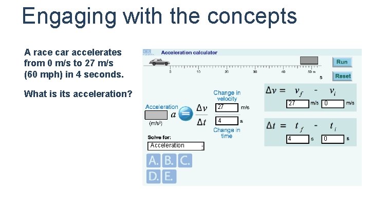 Engaging with the concepts A race car accelerates from 0 m/s to 27 m/s