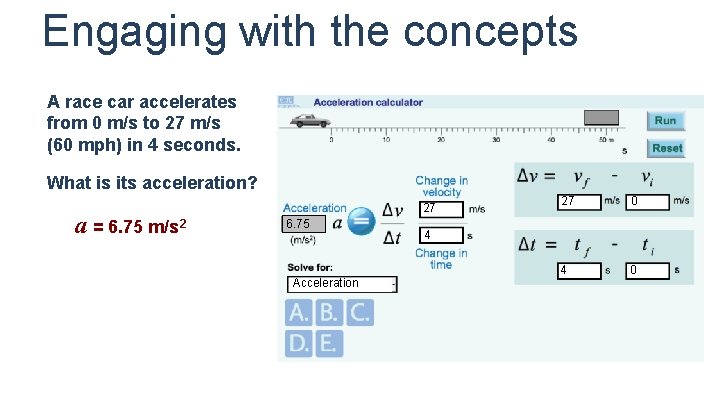 Engaging with the concepts A race car accelerates from 0 m/s to 27 m/s