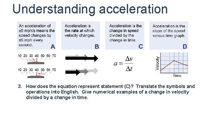 Understanding acceleration 3. How does the equation represent statement (C)? Translate the symbols and