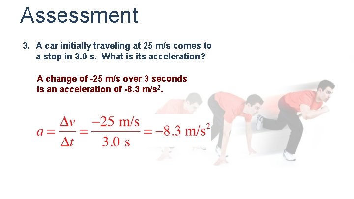 Assessment 3. A car initially traveling at 25 m/s comes to a stop in