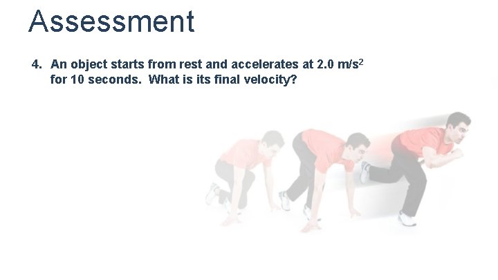 Assessment 4. An object starts from rest and accelerates at 2. 0 m/s 2