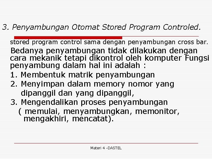 3. Penyambungan Otomat Stored Program Controled. stored program control sama dengan penyambungan cross bar.