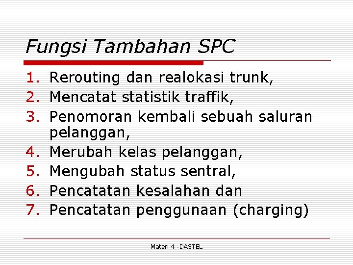 Fungsi Tambahan SPC 1. Rerouting dan realokasi trunk, 2. Mencatat statistik traffik, 3. Penomoran