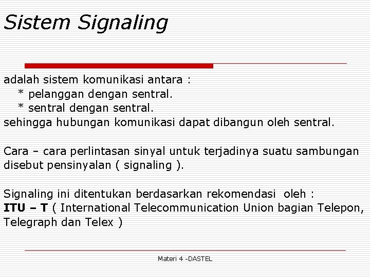 Sistem Signaling adalah sistem komunikasi antara : * pelanggan dengan sentral. * sentral dengan