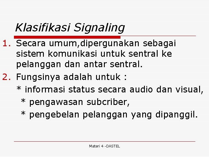 Klasifikasi Signaling 1. Secara umum, dipergunakan sebagai sistem komunikasi untuk sentral ke pelanggan dan