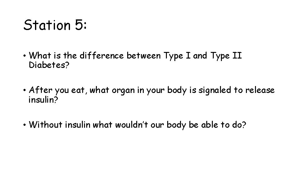 Station 5: • What is the difference between Type I and Type II Diabetes?
