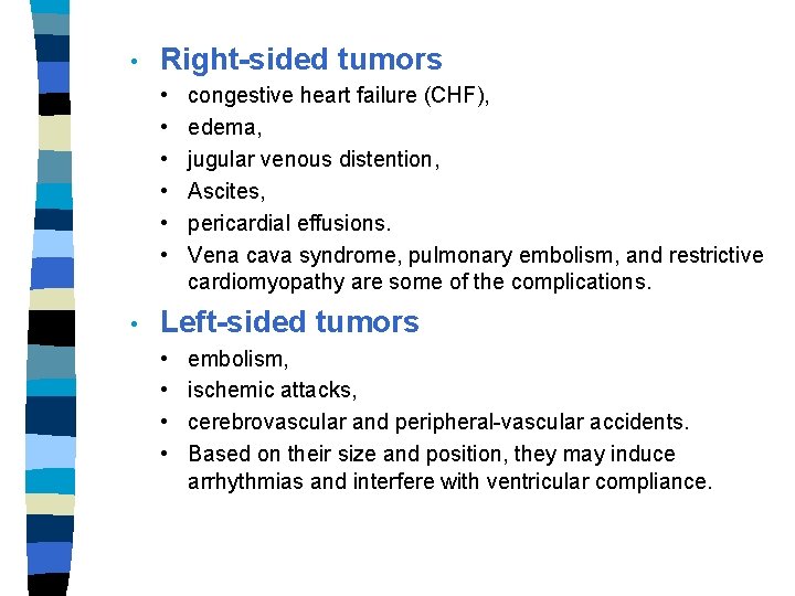  • Right-sided tumors • • congestive heart failure (CHF), edema, jugular venous distention,