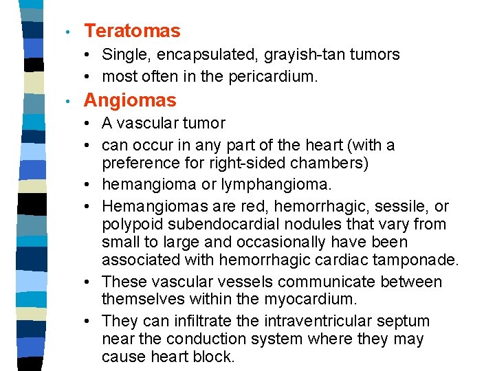  • Teratomas • Single, encapsulated, grayish-tan tumors • most often in the pericardium.