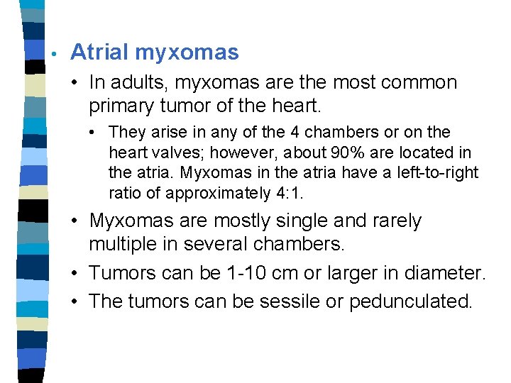 • Atrial myxomas • In adults, myxomas are the most common primary tumor
