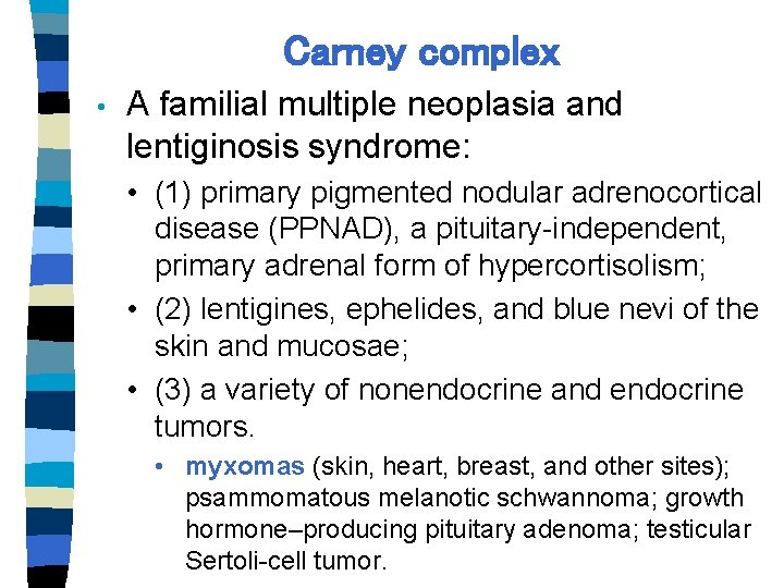 Carney complex • A familial multiple neoplasia and lentiginosis syndrome: • (1) primary pigmented