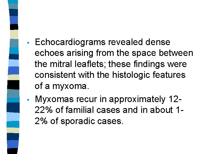  • • Echocardiograms revealed dense echoes arising from the space between the mitral