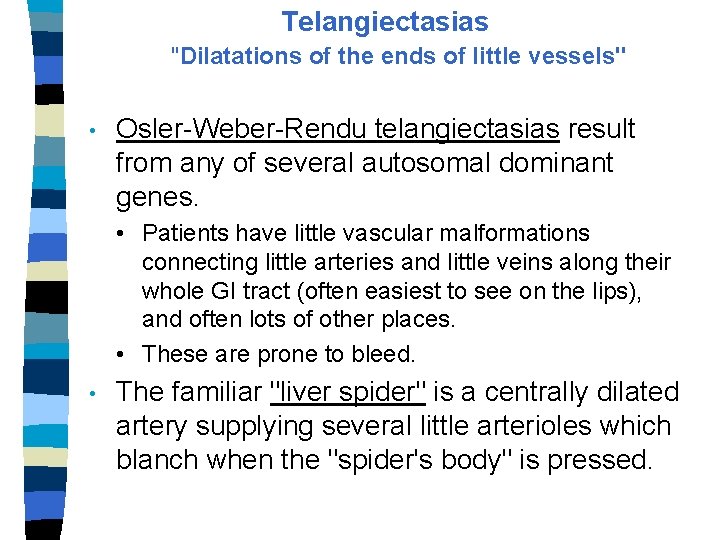 Telangiectasias "Dilatations of the ends of little vessels" • Osler-Weber-Rendu telangiectasias result from any