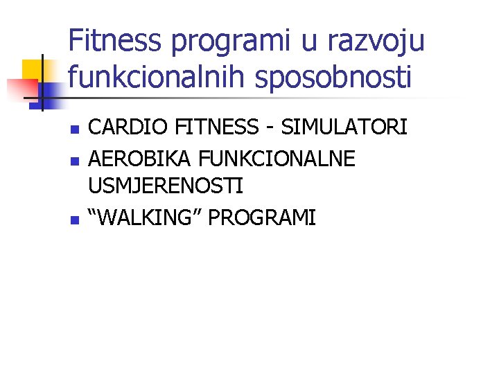 Fitness programi u razvoju funkcionalnih sposobnosti n n n CARDIO FITNESS - SIMULATORI AEROBIKA