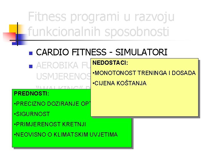 Fitness programi u razvoju funkcionalnih sposobnosti CARDIO FITNESS - SIMULATORI NEDOSTACI: n AEROBIKA FUNKCIONALNE