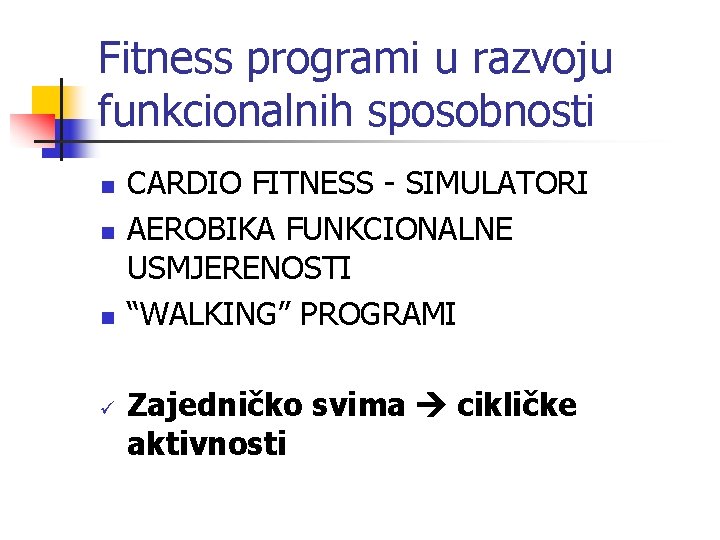 Fitness programi u razvoju funkcionalnih sposobnosti n n n ü CARDIO FITNESS - SIMULATORI