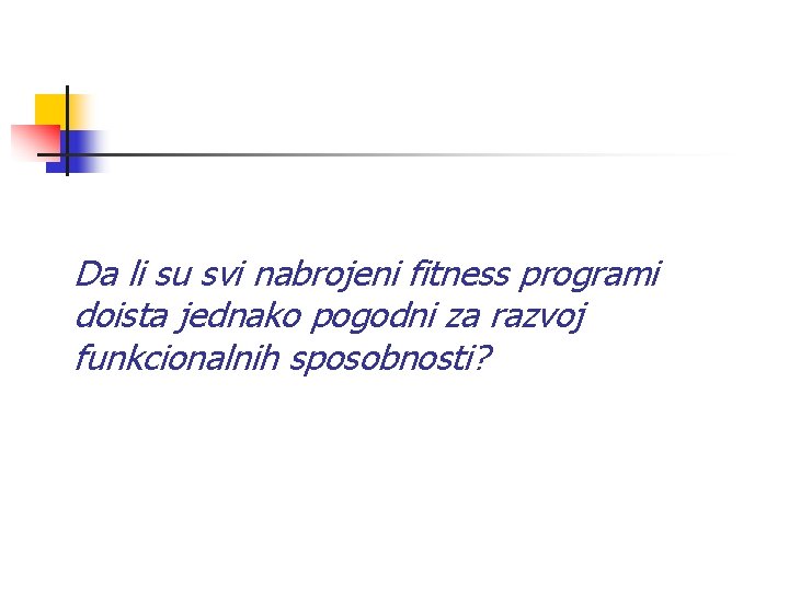 Da li su svi nabrojeni fitness programi doista jednako pogodni za razvoj funkcionalnih sposobnosti?