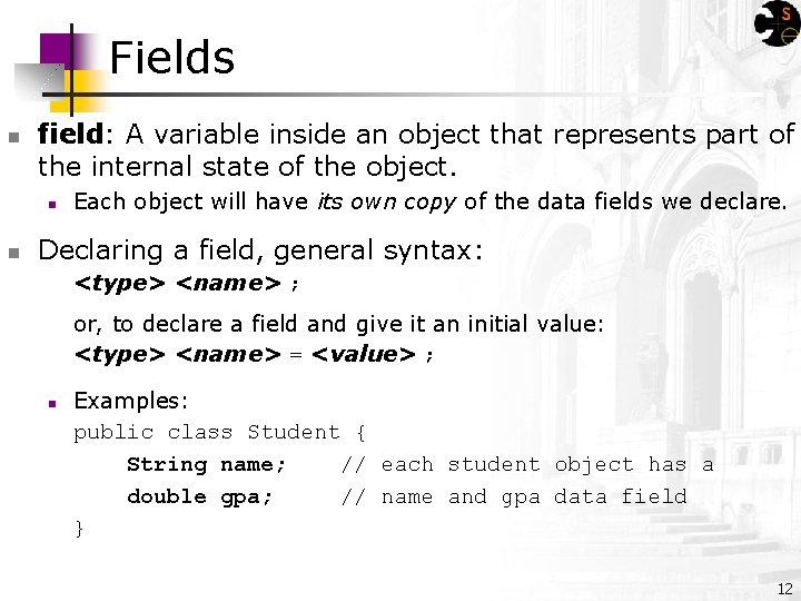 Fields n field: A variable inside an object that represents part of the internal