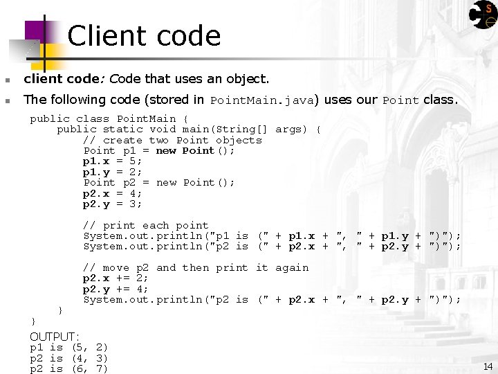 Client code n client code: Code that uses an object. n The following code