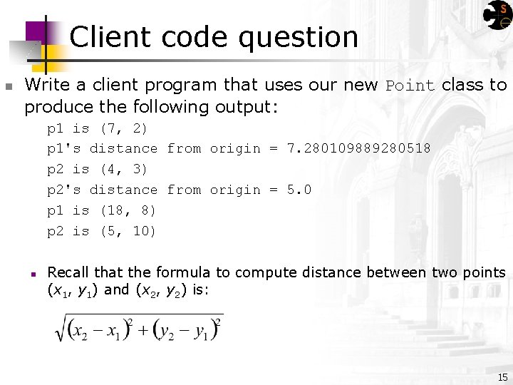Client code question n Write a client program that uses our new Point class